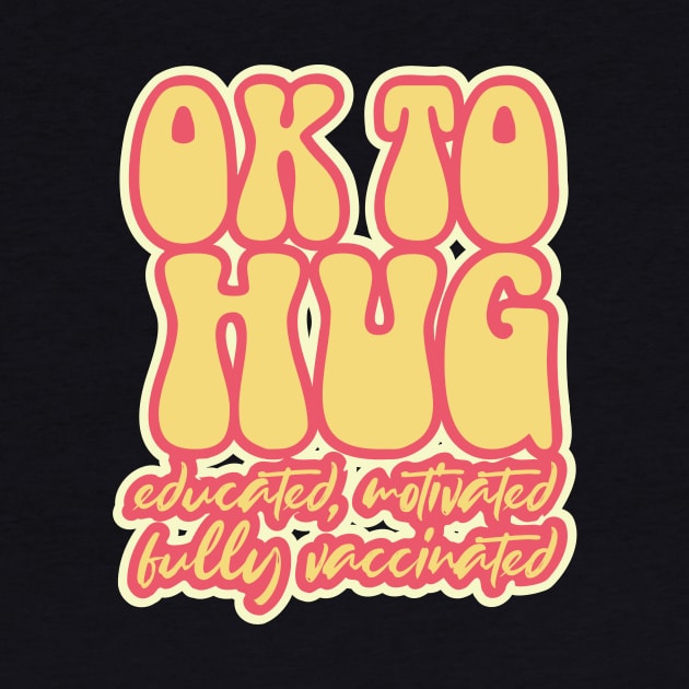 Funny OK to hug fully vaccinated retro design by focodesigns